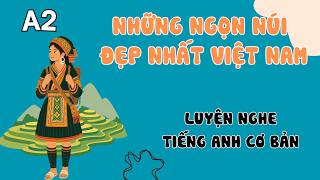 Luyện Nghe Tiếng Anh Cơ Bản (A2) | The Most Beautiful Mountains in Vietnam | English Podcast