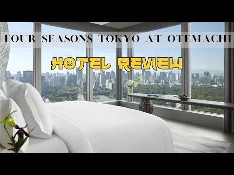 Four Seasons Tokyo at Otemachi Review