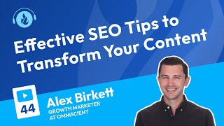 Effective SEO Tips to Transform Your Content | Podcast 44