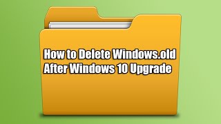 How to Delete Windows.old After Windows 10 Upgrade
