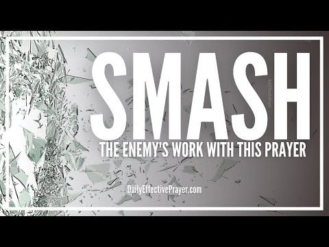 Prayer To Use The Power Of God To Smash The Enemy's Work In Your Life Video