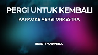 Download lagu PERGI UNTUK KEMBALI  (KARAOKE) Versi Orkestra mp3