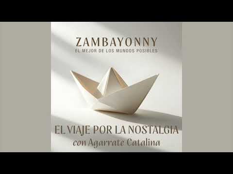 Zambayonny - El viaje por la nostalgia (con Agarrate Catalina)