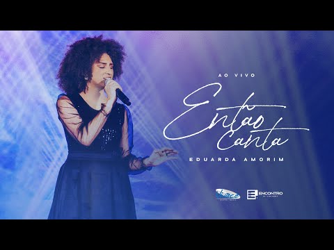 Eduarda Amorim | Então Canta | [CLIPE OFICIAL] Ao Vivo