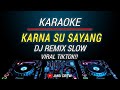 Karaoke Karna Su Sayang Versi Dj Remix Slow Viral Tiktok
