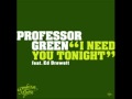 Professor Green - I Need You Tonight (WITH ...