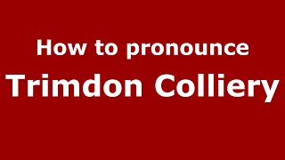 How to pronounce Trimdon Colliery