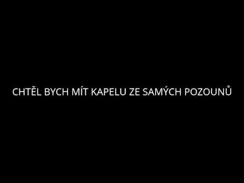 CHTĚL BYCH MÍT KAPELU ZE SAMÝCH POZOUNŮ