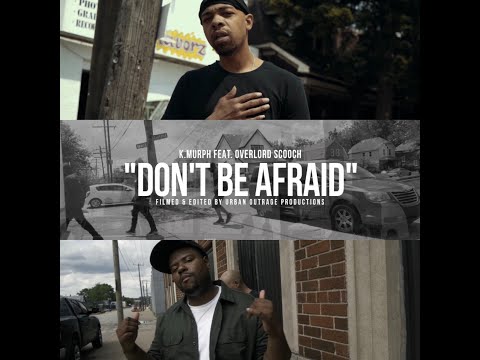 K.Murph x Overlord Scooch - Don’t Be Afraid (Official Video) Shot By @UrbanOutrageProductions