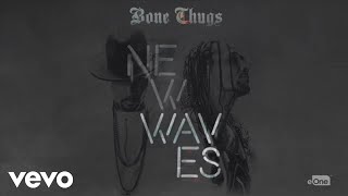 Bone Thugs - Waves (Audio) ft. Layzie Bone, Wish Bone, Flesh-n-Bone