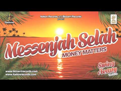 MESSENJAH SELAH - MONEY MATTERS - SWING HEAVY RIDDIM (BIZZARRI/ITATION)