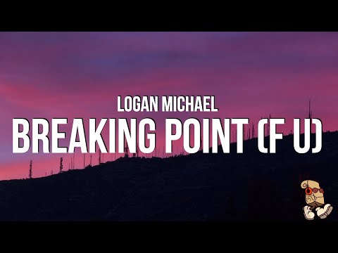 Logan Michael - Breaking Point (F U) (Lyrics)