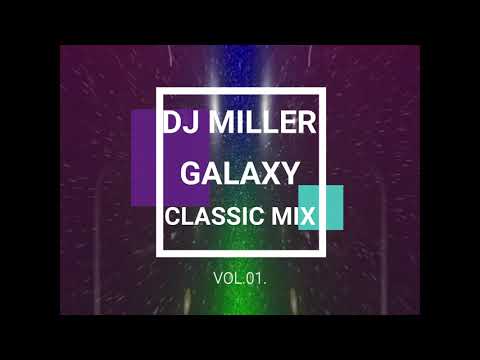 DJ MILLER - GALAXY CLASSIC MIX VOL.01.