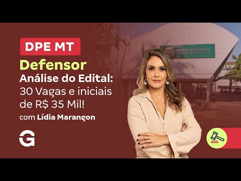 Concurso DPE MT Defensor | Análise do Edital: 30 Vagas e iniciais de R$ 35 Mil!