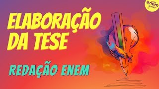 ELABORAÇÃO DA TESE | Dicas de Redação para  Enem