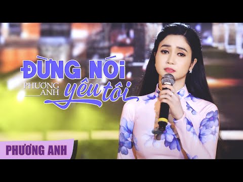 Đừng Nói Yêu Tôi - Phương Anh (Official 4K MV)