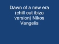 Dawn of a new era (chill out ibiza version) Nikos Vangelis