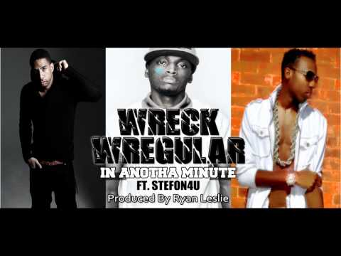 Wreck Wregular - In Anotha Minute ft. Stefon4u (Produced By Ryan Leslie)