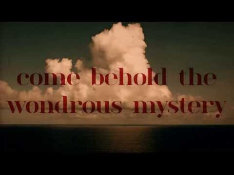 Come Behold The Wondrous Mystery (Official Lyric Video)