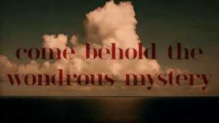 Come Behold The Wondrous Mystery (Official Lyric Video)