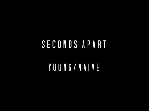 Seconds Apart - Young/Naive