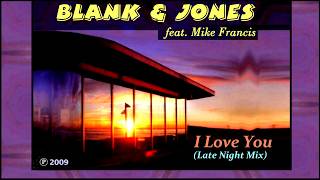 BLANK &amp; JONES - I Love You (Late Night Mix) (feat. Mike Francis)