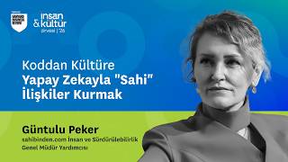 Koddan Kültüre: Yapay Zekayla "Sahi" İlişkiler Kurmak | Güntulu Peker | sahibind