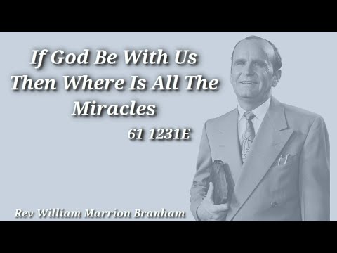 61-1231E If God Be With Us Then Where Is All The Miracles - Rev  William Marrion Branham