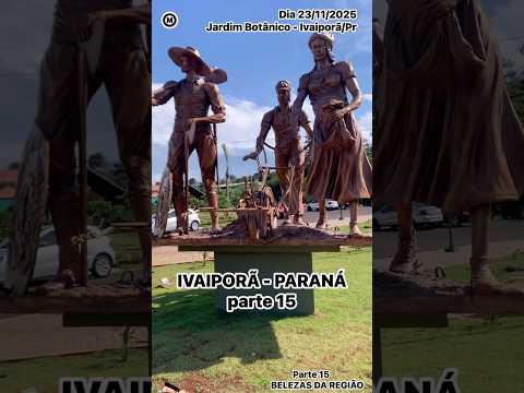 #Parte15 #Ivaiporã #Paraná #Brasil #JardimBotânico #ParquedoLago #cidades #turismo #natureza