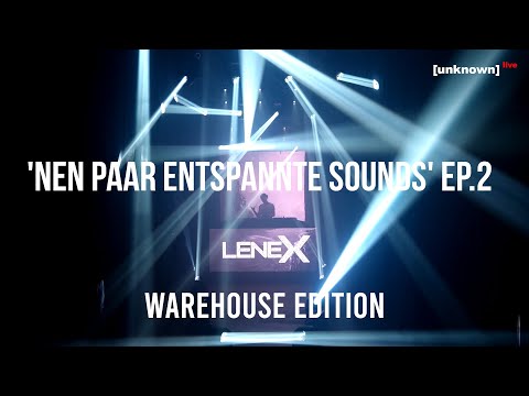 Lenex @ [unknown]live - 'Nen paar entspannte Sounds' ep.2 - warehouse edition - DJ Live Set
