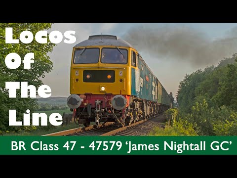 Locos of the Line: BR Class 47 - 47579 'James Nightall GC'
