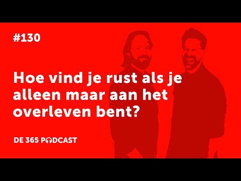 [De 365 Podcast] Hoe vind je rust als je alleen maar aan het overleven bent?