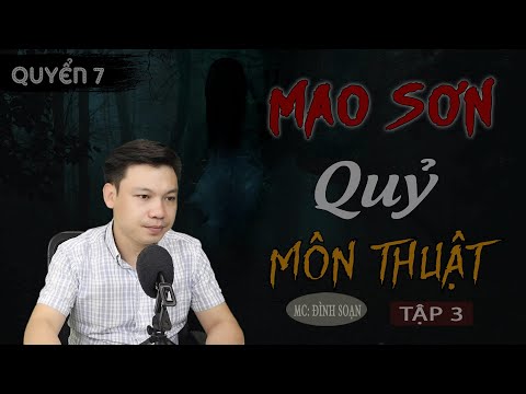 [Tập 3 - Quyển 7] Mao Sơn Quỷ Môn Thuật - Truyện Ma Có Thật Dài Kì Đình Soạn Kể