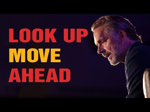 LOOK UP, MOVE AHEAD - Powerful Motivational Video - Jordan Peterson