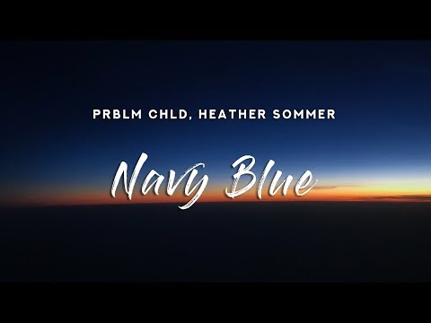 Prblm Chld - Navy Blue (Lyrics) feat. Heather Sommer