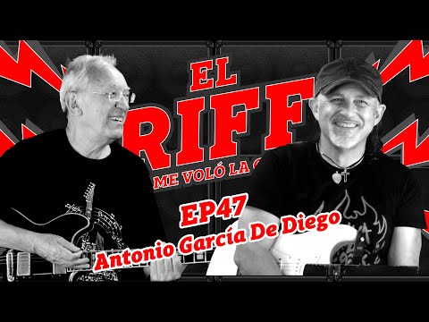 EL RIFF QUE ME VOLÓ LA CABEZA - #47 - ANTONIO GARCÍA DE DIEGO