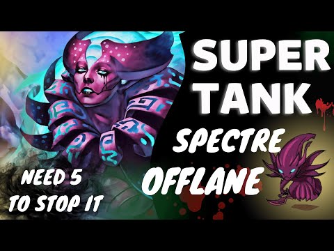 OFFLANE SPECTRE Dota 2 | SUPER TANK : " NO ONE CAN KILL ME!!"