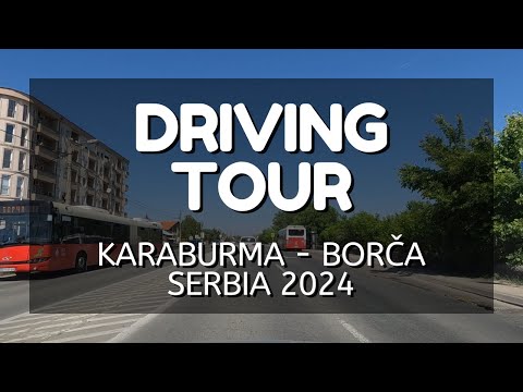 DRIVING TOUR • KARABURMA - BORČA • BELGRADE, SERBIA 🇷🇸 • 2024 • 4K