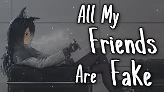 Nightcore - All My Friends Are Fake || Lyrics