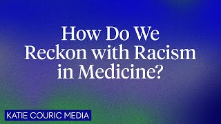 How Do We Reckon With Racism In Medicine?