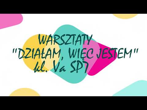 Warsztaty Działam, więc jestem w klasie 5a z SP Nr 7 w Krakowie.