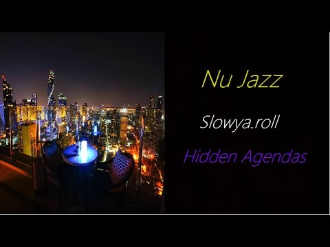 Nu Jazz [Slowya.roll - Hidden Agendas] | ♫ RE ♫