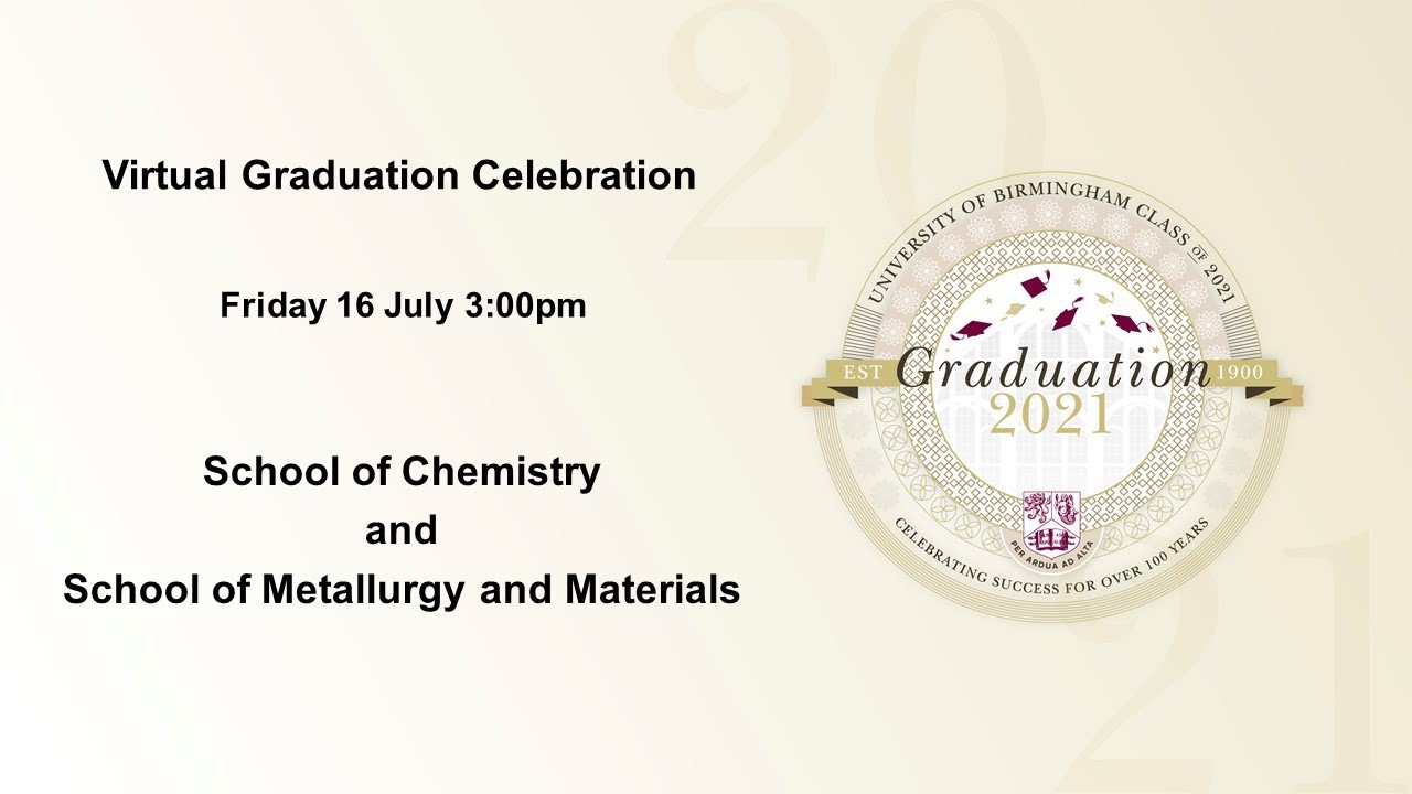 Virtual Graduation - Friday 16 July 3.00pm, School of Chemistry and School of Metallurgy & Materials