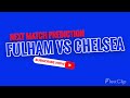 Fulham VS Chelsea PREDICTION AND TEAM NEWS 12.1.2023