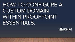 Video 1 How to Configure a custom domain within Proofpoint Essentials.  Call today (888) 959-2825