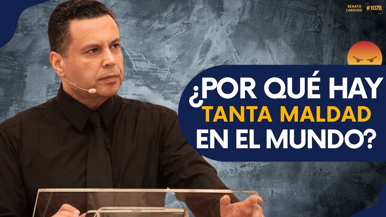¿POR QUÉ HAY TANTA MALDAD EN EL MUNDO?