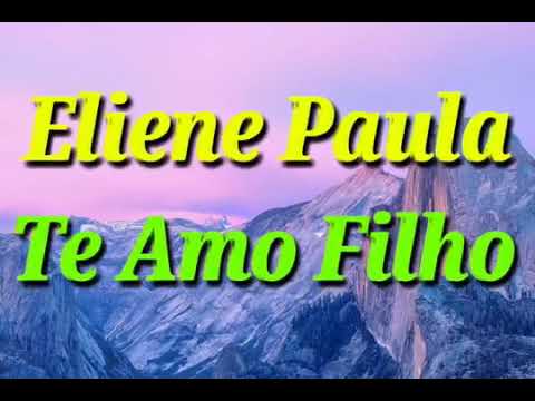Eliene Paula te amo filho
