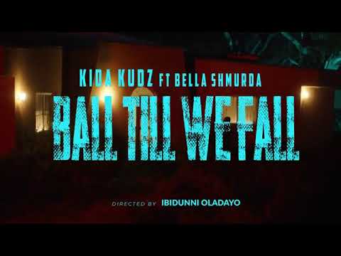 Kida Kudz Ft Bella Shmurda + Ball Till We Fall Official Video