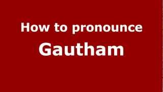 How to pronounce Gautham
