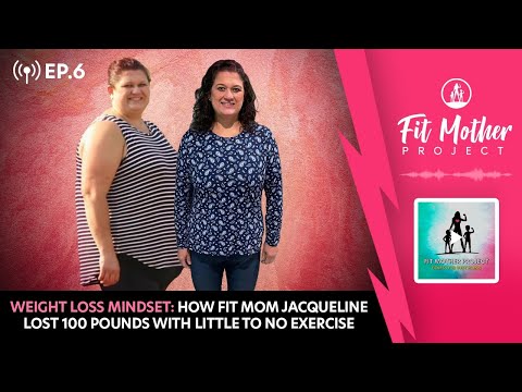 FMP Podcast Ep.6 - Weight Loss Mindset: How Fit Mom Jacqueline Lost 100lbs With Very Little Exercise